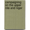 Campaigning On The Upper Nile And Niger door Seymour Vandeleur