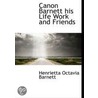 Canon Barnett His Life Work And Friends door Henrietta Octavia [Barnett