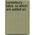 Canterbury Tales. To Which Are Added An