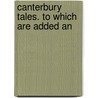 Canterbury Tales. To Which Are Added An by George Gilfillan
