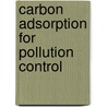 Carbon Adsorption for Pollution Control door Paul N. Cheremisinoff