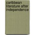 Caribbean Literature After Independence