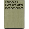 Caribbean Literature After Independence by B. Schwarz