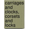 Carriages and Clocks, Corsets and Locks by Unknown