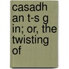 Casadh An T-S G In; Or, The Twisting Of door Lady I.a. Gregory