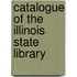 Catalogue of the Illinois State Library