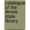 Catalogue of the Illinois State Library door Library Illinois State