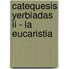 Catequesis Yerbiadas Ii - La Eucaristia door Mamerto Menapace
