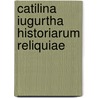 Catilina Iugurtha Historiarum Reliquiae door Sallust