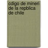 Cdigo de Mineri de La Repblica de Chile door Chile