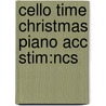 Cello Time Christmas Piano Acc Stim:ncs door Kathy Blackwell