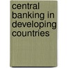 Central Banking In Developing Countries door Anand Chandavarkar