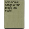 Ceremonial Songs Of The Creek And Yuchi door J.D. Sapir