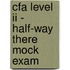 Cfa Level Ii - Half-Way There Mock Exam