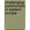 Challenging Communism In Eastern Europe by Terry Cox