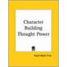 Character Building Thought Power (1900) door Ralph Waldo Trine