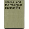 Charles I And The Making Of Covenanting by Unknown