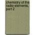 Chemistry of the Radio-Elements, Part 2