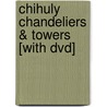 Chihuly Chandeliers & Towers [with Dvd] by Davira Taragin