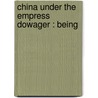 China Under The Empress Dowager : Being by J.O. P 1863 Bland