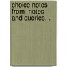 Choice Notes From  Notes And Queries. . door Onbekend