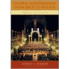 Choral Masterworks from Bach to Britten door Robert J. Summer