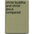 Christ Buddha And Christ Jesus Compared