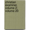 Christian Examiner, Volume 2; Volume 20 by Unknown