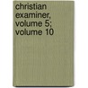 Christian Examiner, Volume 5; Volume 10 by . Anonymous