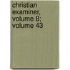 Christian Examiner, Volume 8; Volume 43 door Anonymous Anonymous