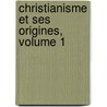 Christianisme Et Ses Origines, Volume 1 by Ernest Havet