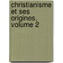 Christianisme Et Ses Origines, Volume 2