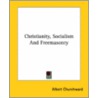 Christianity, Socialism And Freemasonry by Albert Churchward