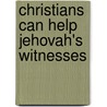 Christians Can Help Jehovah's Witnesses door Mary Humphreys