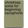 Christmas Solos For Beginning Saxophone by Mike Buerk