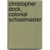 Christopher Dock, Colonial Schoolmaster door Gerald C. Studer