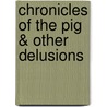 Chronicles of the Pig & Other Delusions door Edward Bruce Bynum
