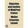 Churches And Castles Of Mediaval France door Walter Cranston Larned
