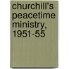 Churchill's Peacetime Ministry, 1951-55 door Henry Pelling