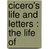 Cicero's Life And Letters : The Life Of