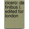 Cicero: De Finibus I. Edited For London by Marcus Tullius Cicero