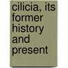 Cilicia, Its Former History And Present door William Burckhardt Barker