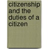 Citizenship And The Duties Of A Citizen door Walter Lorenzo Sheldon
