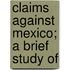 Claims Against Mexico; A Brief Study Of