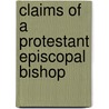 Claims Of A Protestant Episcopal Bishop by Stephen Vincent Ryan
