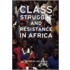 Class Struggle And Resistance In Africa