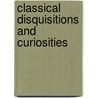 Classical Disquisitions and Curiosities by Benjamin Heath Malkin