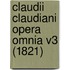 Claudii Claudiani Opera Omnia V3 (1821)