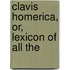 Clavis Homerica, Or, Lexicon Of All The