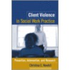 Client Violence In Social Work Practice door Christina E. Newhill